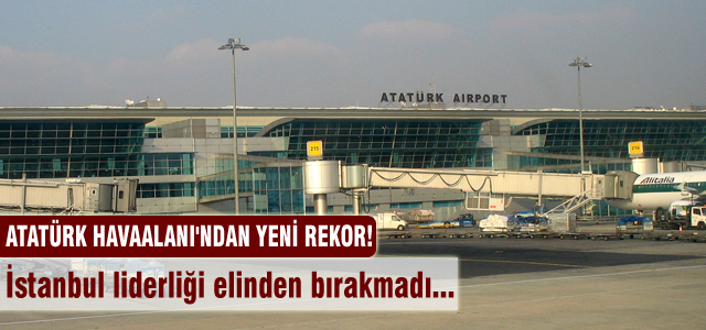Atatürk Havaalanı'ndan yeni rekor!