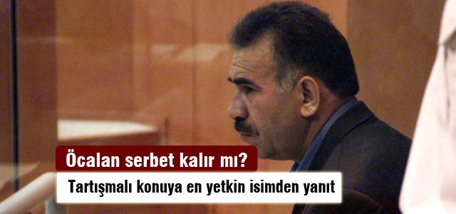 Öcalan serbest kalır mı?