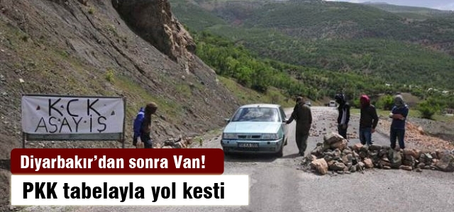 PKK, Diyarbakır'dan sonra Van'da da yol kesti!