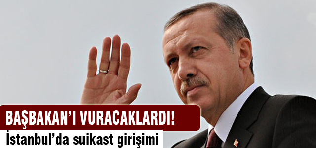 Başbakan'a suikast girişimi