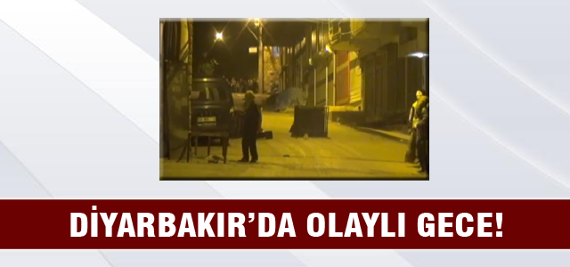 Diyarbakır'da olaylı gece