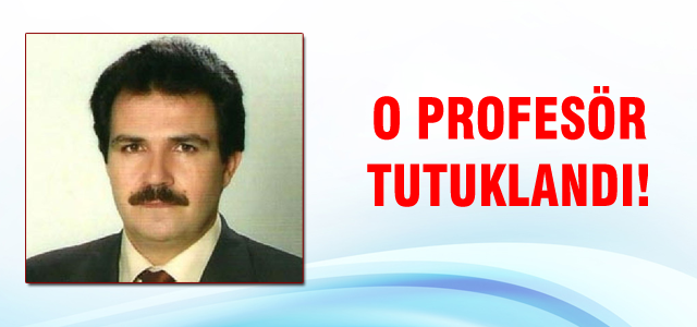 O profesör tutuklandı!