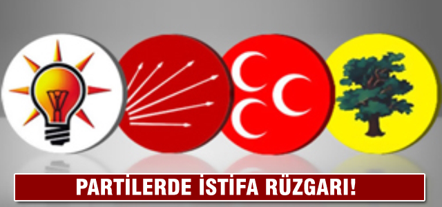 Siyasi partilerde istifa rüzgarı!