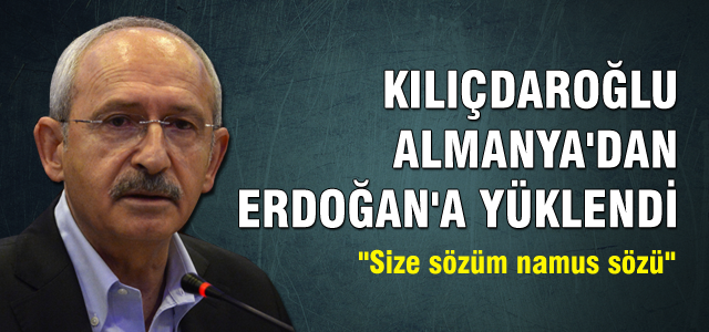 Kılıçdaroğlu Almanya'dan Erdoğan'a yüklendi