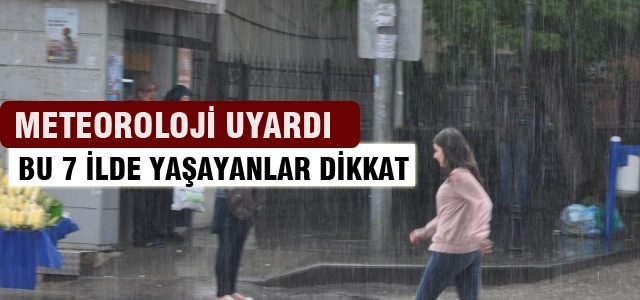 Bu 7 ilde yaşayanlar dikkat!