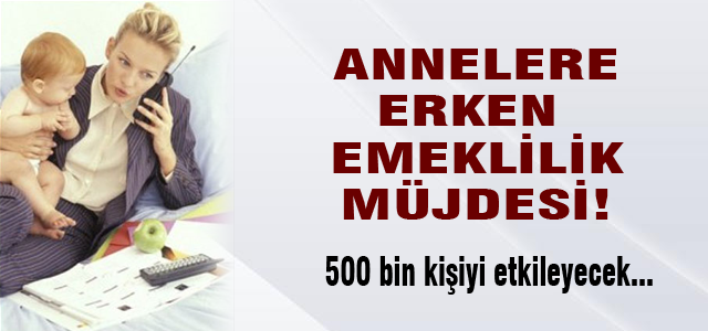 Annelere emeklilik müjdesi!