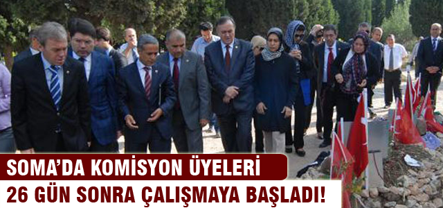 Soma'da komisyon üyeleri 26 gün sonra geldiler