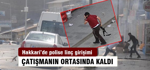 Hakkari'de polise linç girişimi