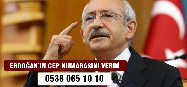 Kılıçdaroğlu: Erdoğan'ın cep numarasını verdi