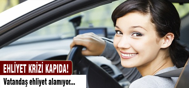 Ehliyet krizi kapıda!