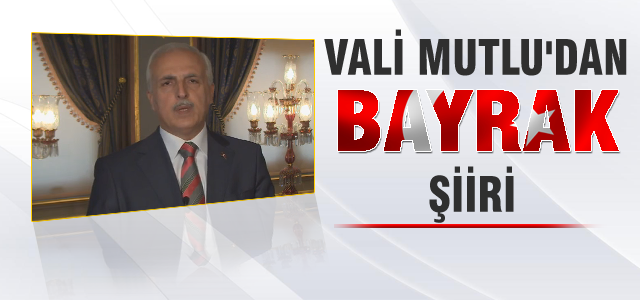 Vali Mutlu'dan 'Bayrak' şiiri