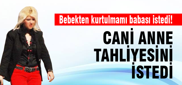 Cani anne tahliyesini istedi