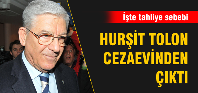 Hurşit Tolon cezaevinden çıktı!