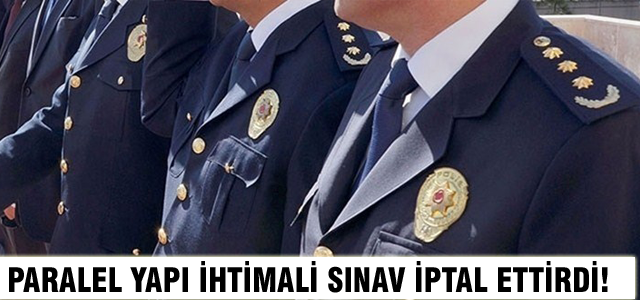 Paralel yapı şüphesi sınav iptal ettirdi