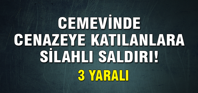 Cemevinde cenazeye katılanlara ateş açıldı!