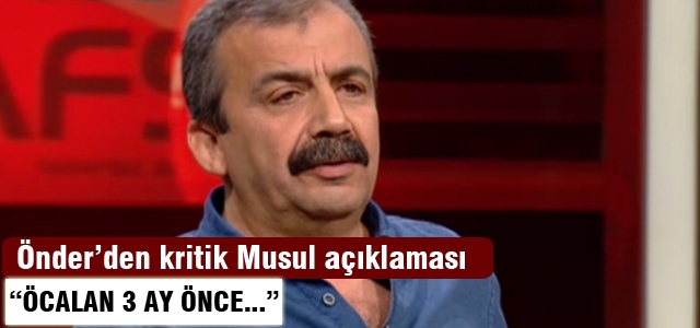 Önder: Musul'da yaşananları Öcalan 3 ay önce söylemişti