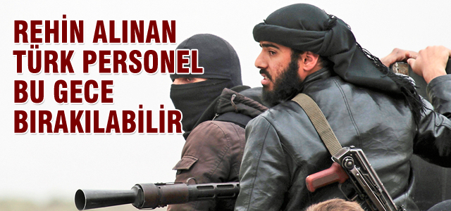 Türk rehineler bu gece bırakılabilir