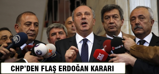 CHP'den flaş Erdoğan kararı
