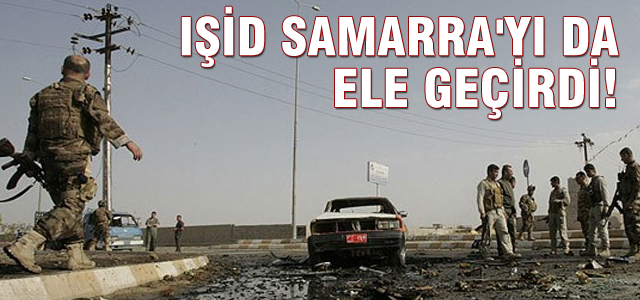 IŞİD Samarra şehrini ele geçirdi!
