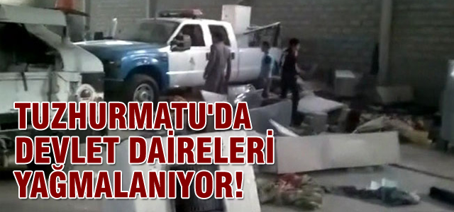 Tuzhurmatu'da devlet daireleri yağmalanıyor