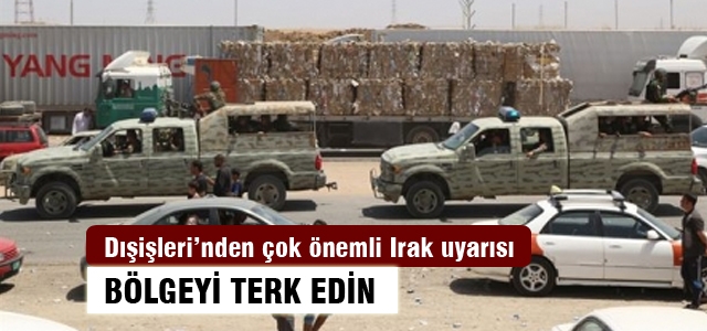 Dışişleri'nden  Irak çağrısı: Bölgeyi terk edin