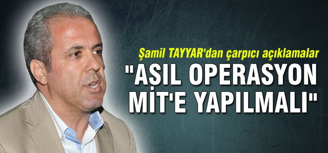 "Asıl operasyon MİT'e yapılmalı"