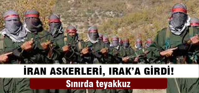 İran askerleri Irak'a girdi!