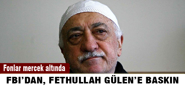 FBI Fethullah Gülen'in okullarına baskın