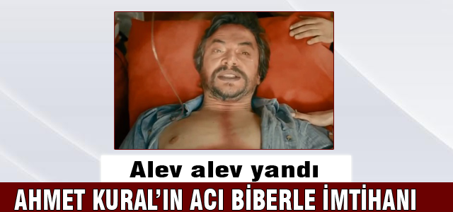 Ahmet Kural'ın acı biberle imtihanı