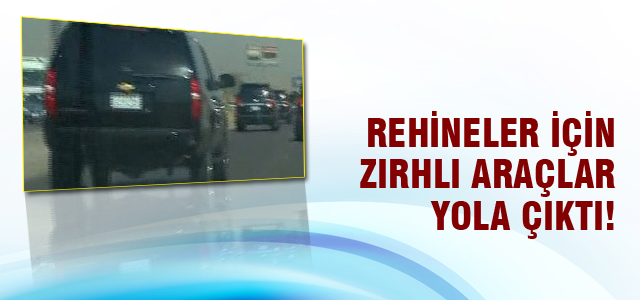 Rehineler için zırhlı araçlar yola çıktı