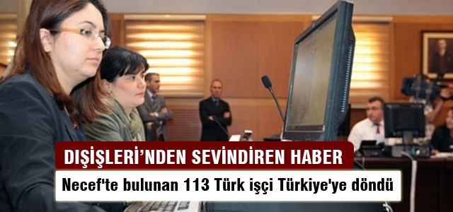 Necef'te bulunan 113 Türk işçi Türkiye'ye döndü