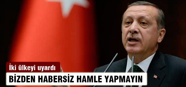 'Bizden habersiz hamle yapmayın'