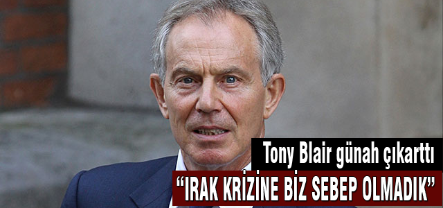 Tony Blair günah çıkarttı