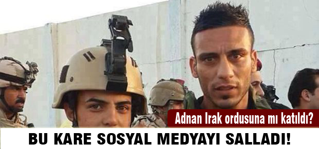 Adnan Irak ordusuna mı katıldı?