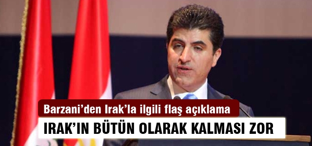 Neçirvan Barzani: Irak'ın bütün olarak kalması zor