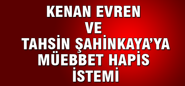 Kenan Evren ve Tahsin Şahinkaya'ya hapis şoku