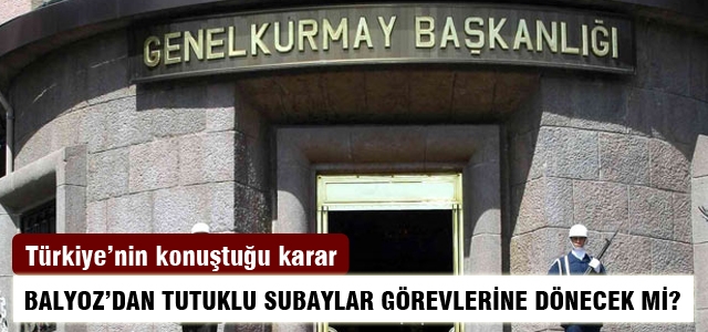 Tutuklu subaylar görevlerine dönebilecek mi?