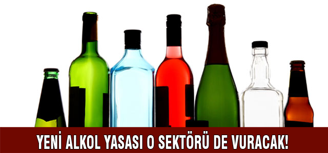 Alkol yasağı o sektörü de vuracak!