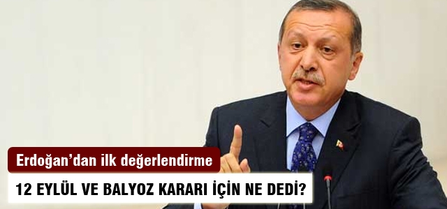 Erdoğan'dan Balyoz ve 12 Eylül kararlarına ilk yorum