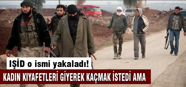 IŞİD o ismi de yakaladı