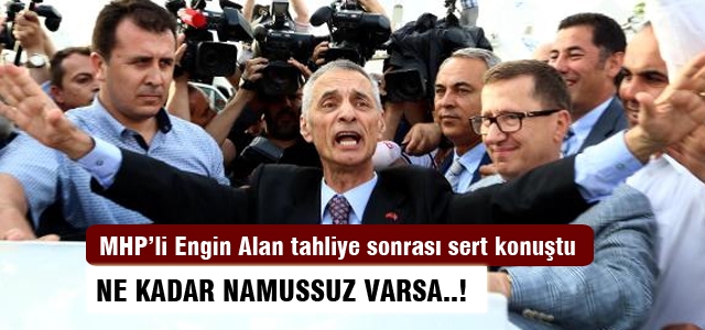 Engin Alan: Ne kadar namussuz varsa..!