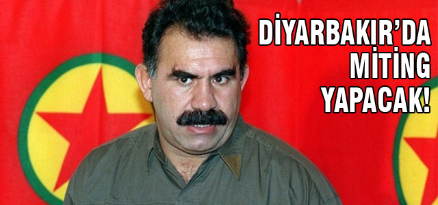 Abdullah Öcalan Diyarbakır'da miting yapacak