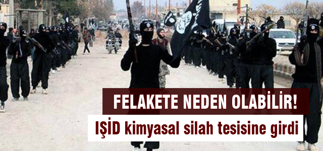 IŞİD kimyasal silah tesisine girdi!