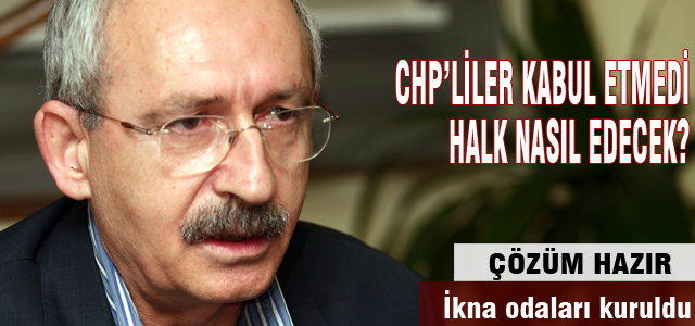 CHP ikna odaları kurdu