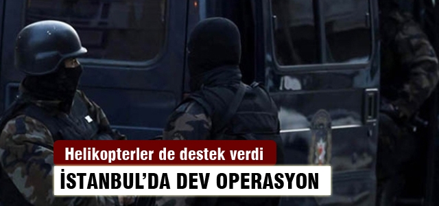 İstanbul'da dev operasyon
