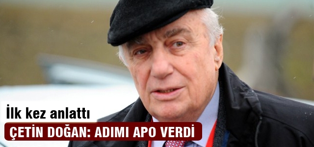 Çetin Doğan: Adımı Apo verdi