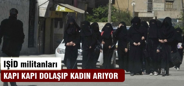 IŞİD kapı kapı dolaşıp kadın arıyor