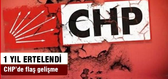 CHP'nin Olağan Kurultayı 1 yıl ertelendi
