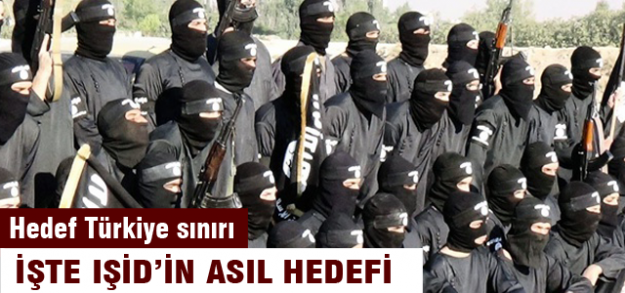 IŞİD'in asıl hedefi Türkiye sınırı