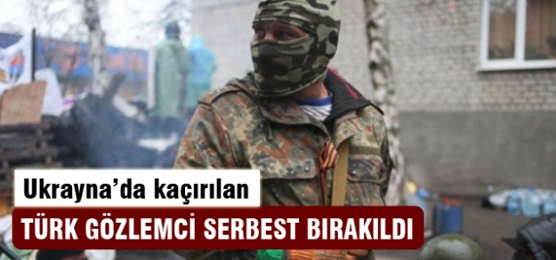 Ukrayna'da kaçırılan Türk gözlemci serbest